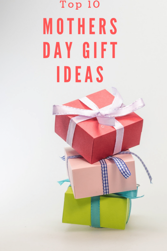 Top 10 Mothers Day Gift Ideas